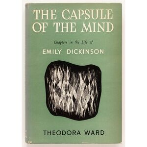 THE CAPSULE OF THE MIND Chapters in the Life of Emily Dickinson - Theodora Ward